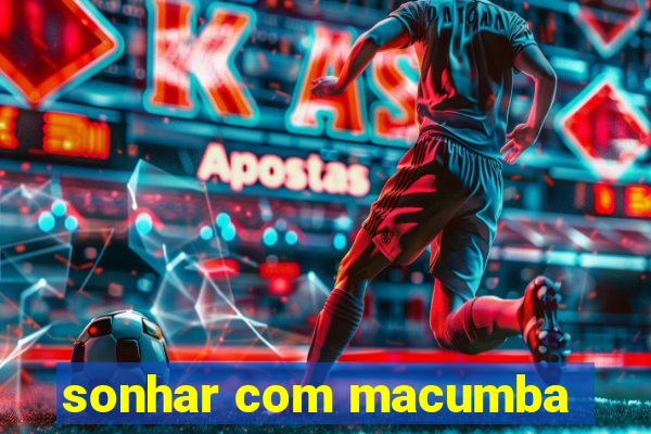 sonhar com macumba