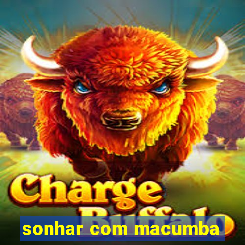 sonhar com macumba