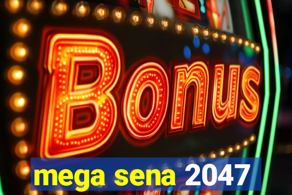 mega sena 2047