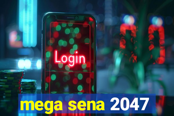 mega sena 2047