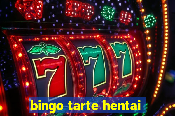 bingo tarte hentai