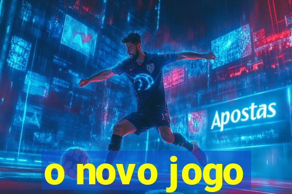 o novo jogo