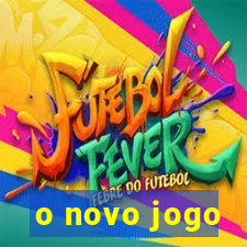 o novo jogo