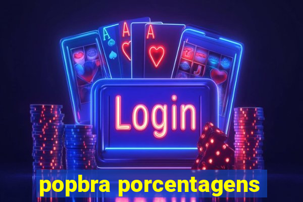 popbra porcentagens