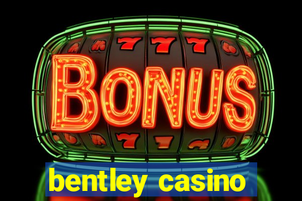 bentley casino