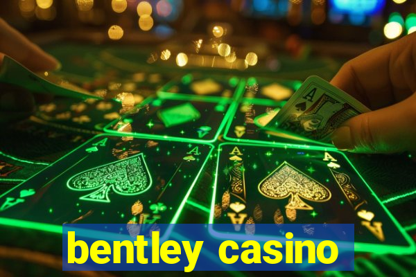 bentley casino