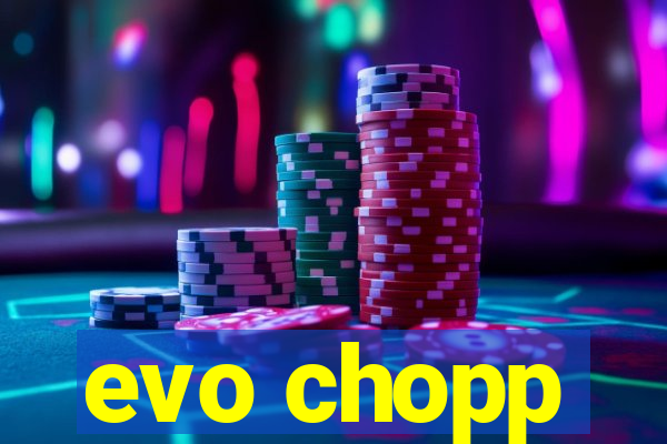 evo chopp