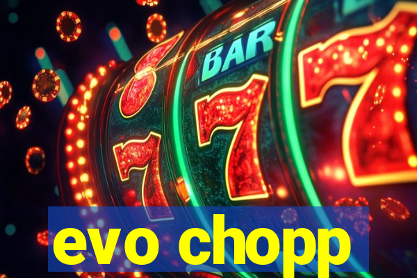 evo chopp