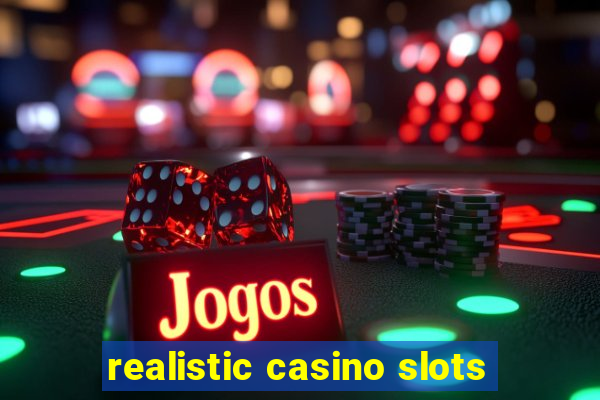 realistic casino slots