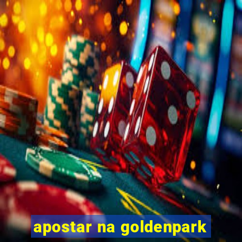 apostar na goldenpark