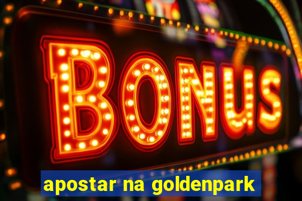 apostar na goldenpark