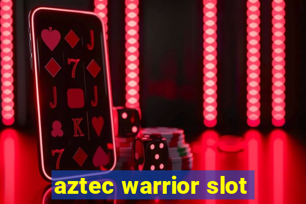 aztec warrior slot