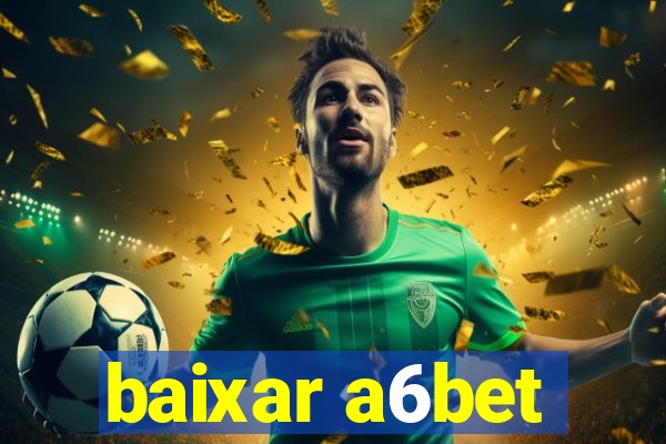 baixar a6bet