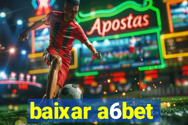 baixar a6bet