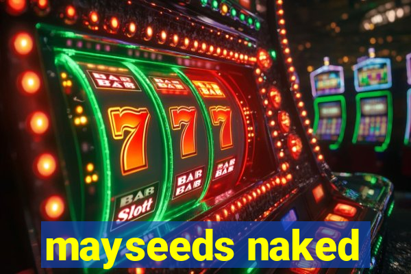 mayseeds naked