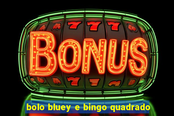 bolo bluey e bingo quadrado