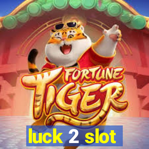 luck 2 slot