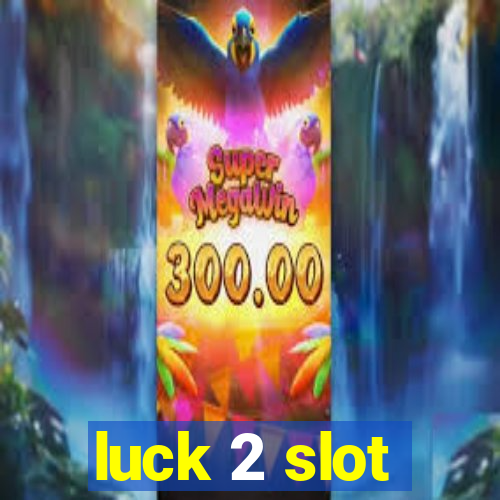 luck 2 slot