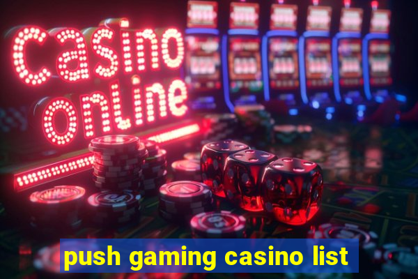 push gaming casino list