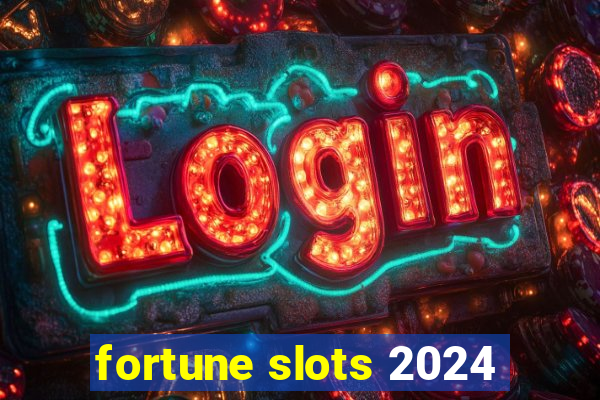 fortune slots 2024