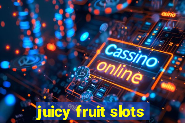 juicy fruit slots