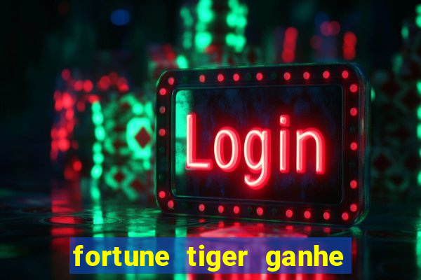 fortune tiger ganhe ao cadastrar