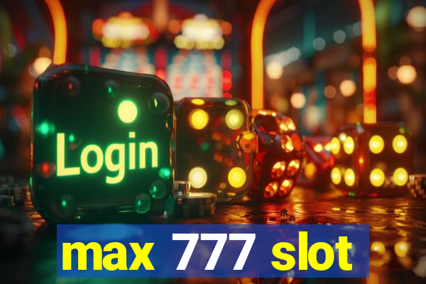 max 777 slot