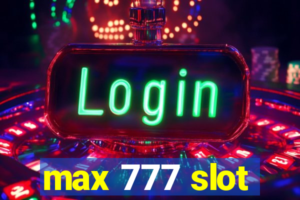 max 777 slot