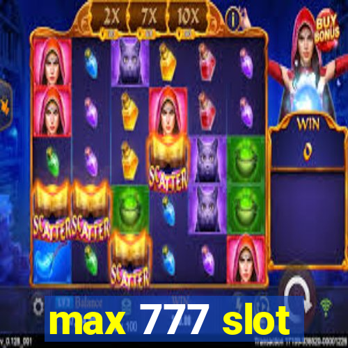 max 777 slot