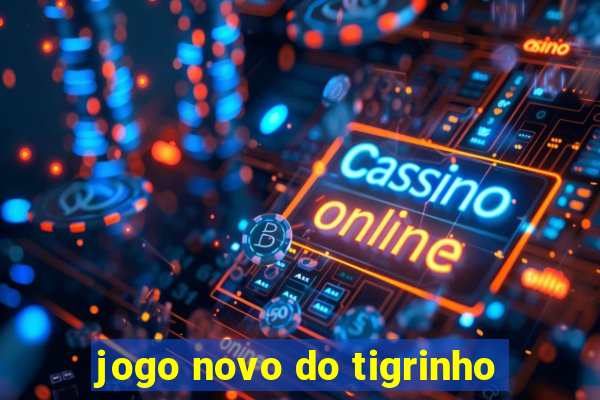 jogo novo do tigrinho