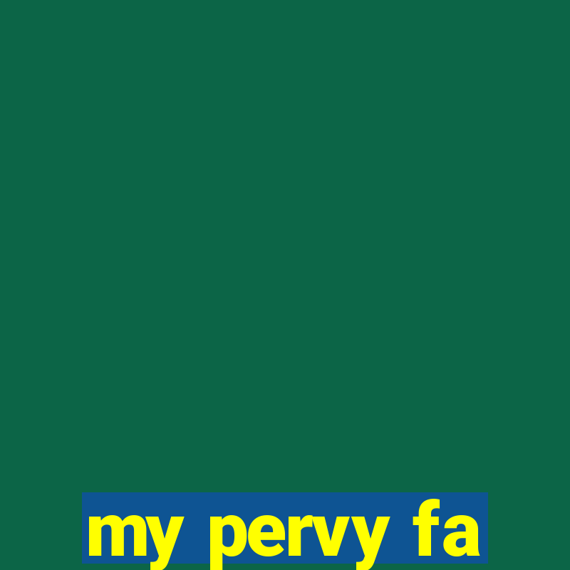 my pervy fa