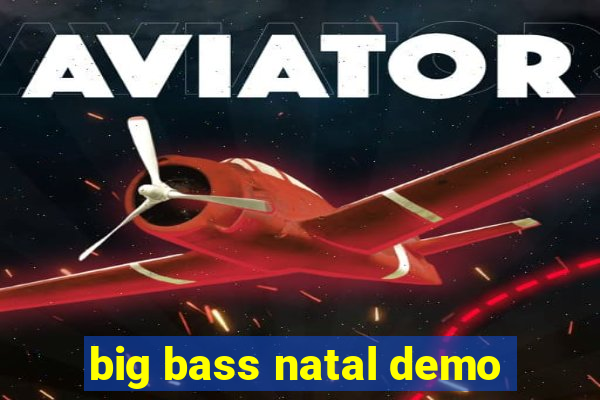 big bass natal demo