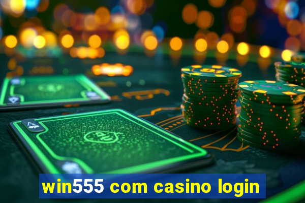 win555 com casino login