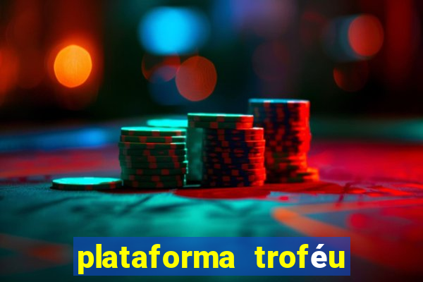 plataforma troféu bet é confiável