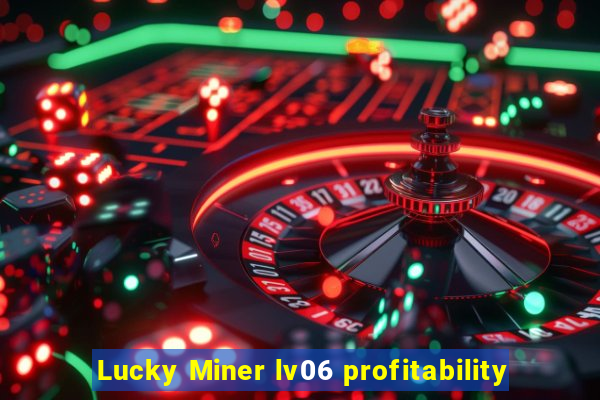 Lucky Miner lv06 profitability