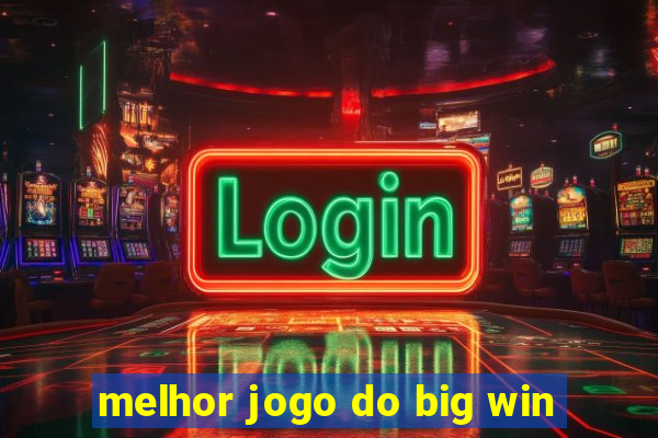 melhor jogo do big win