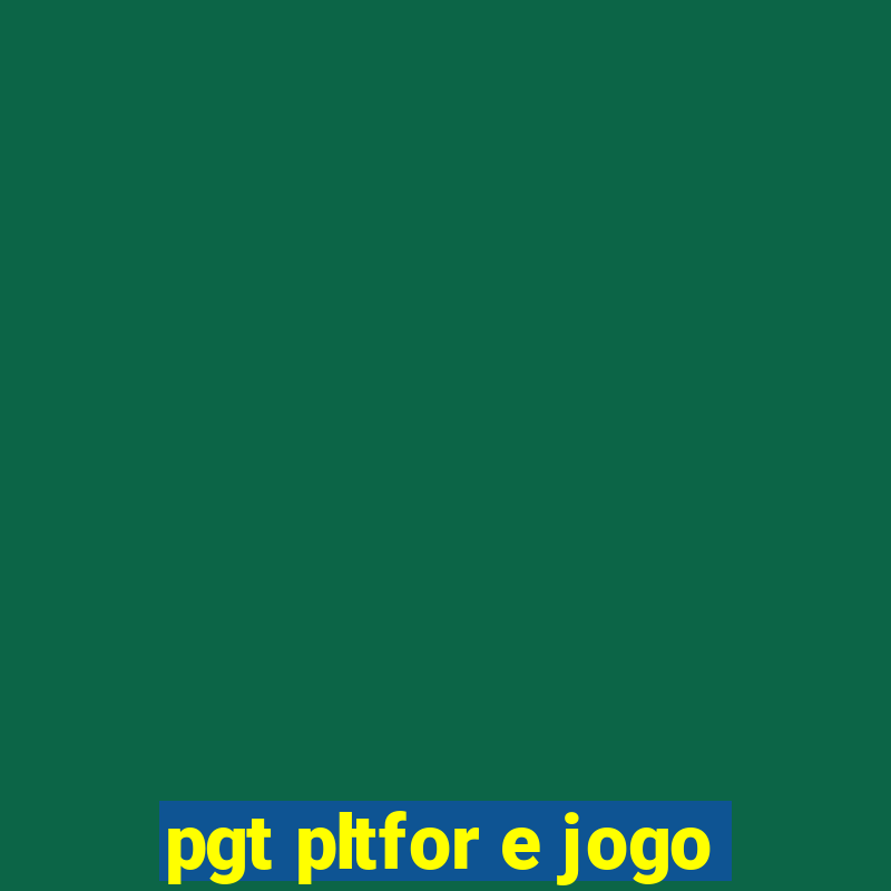 pgt pltfor e jogo