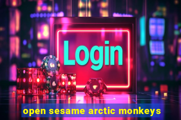 open sesame arctic monkeys