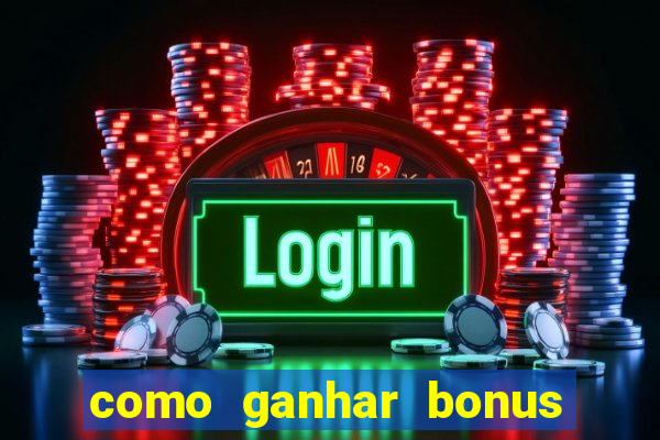 como ganhar bonus no tigrinho