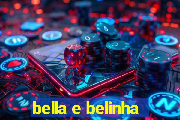 bella e belinha