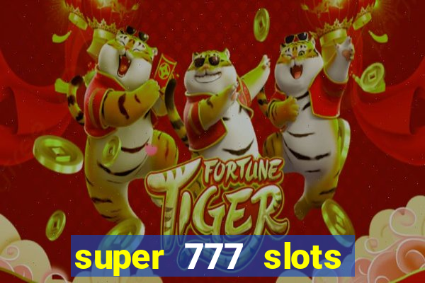 super 777 slots paga mesmo