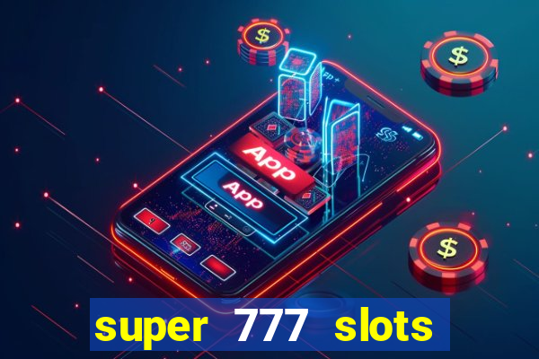 super 777 slots paga mesmo