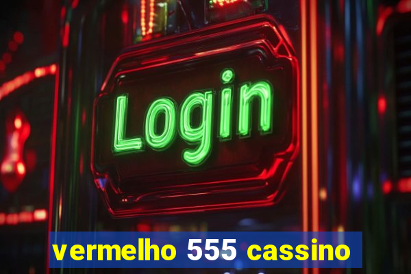 vermelho 555 cassino