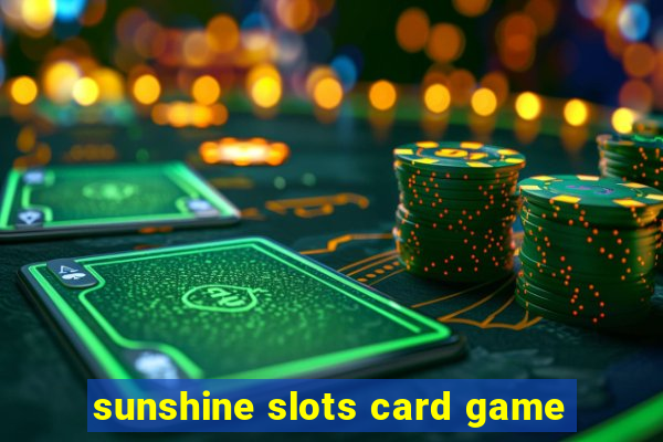 sunshine slots card game