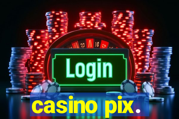 casino pix.