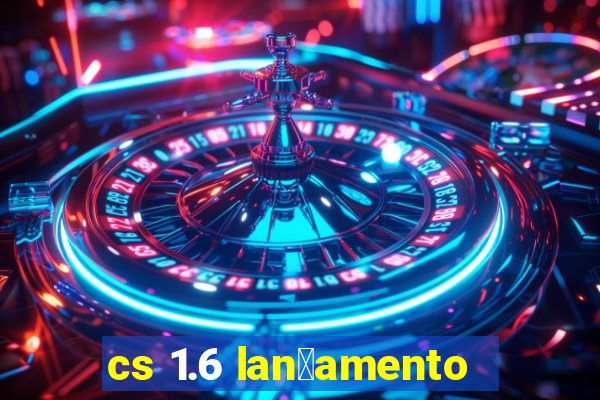 cs 1.6 lan莽amento