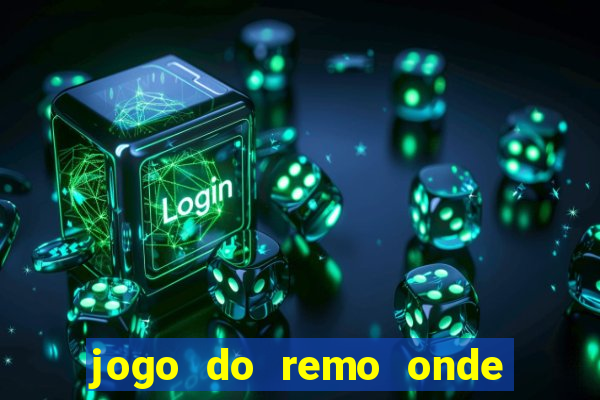 jogo do remo onde vai passar