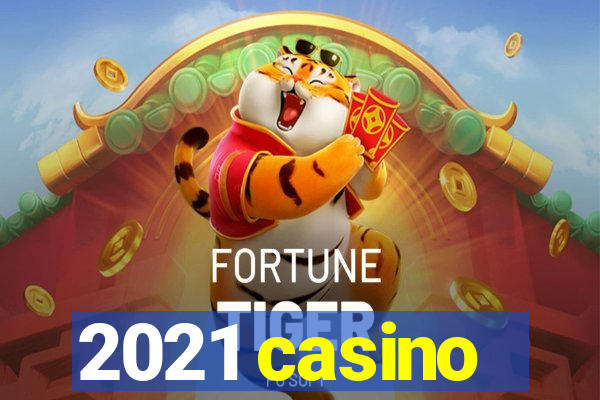 2021 casino