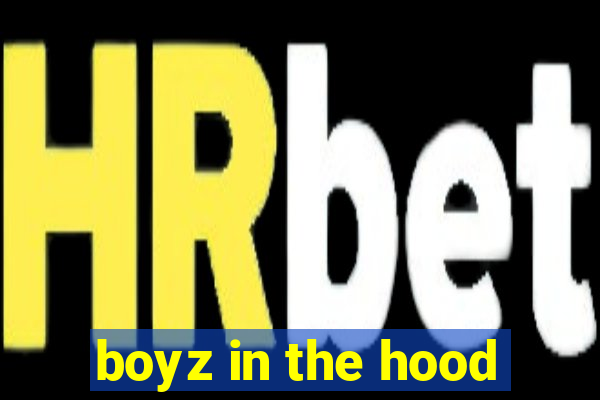 boyz in the hood