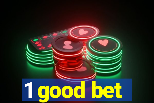 1 good bet